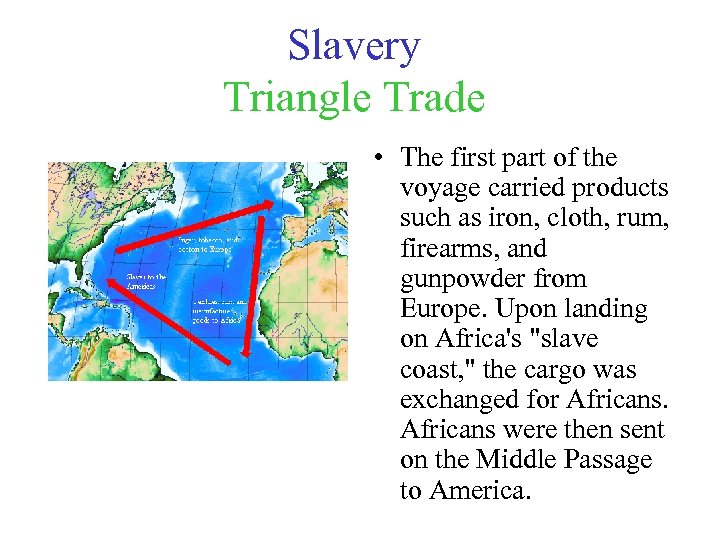 Slavery Triangle Trade • The first part of the voyage carried products such as