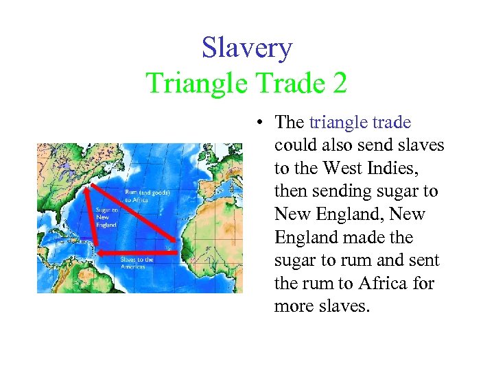 Slavery Triangle Trade 2 • The triangle trade could also send slaves to the