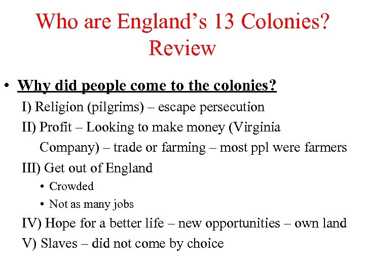 Who are England’s 13 Colonies? Review • Why did people come to the colonies?