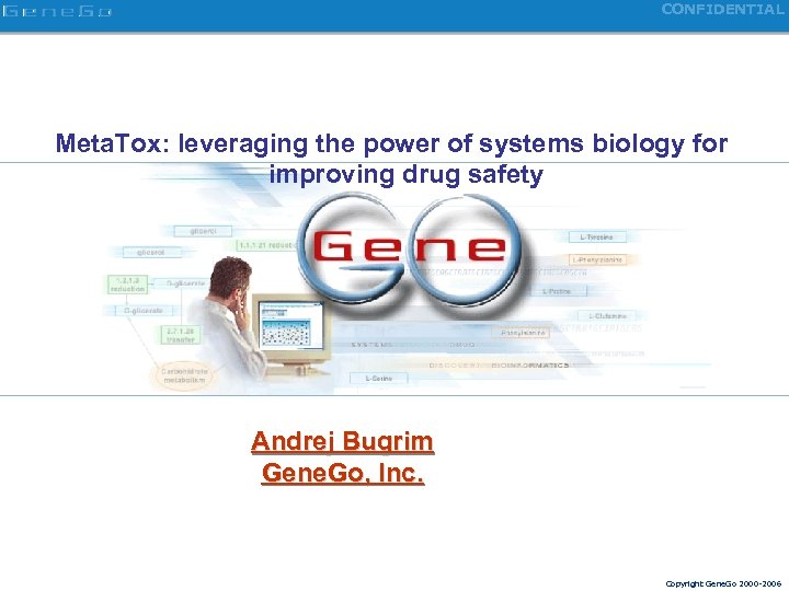 CONFIDENTIAL Meta. Tox: leveraging the power of systems biology for improving drug safety Andrej
