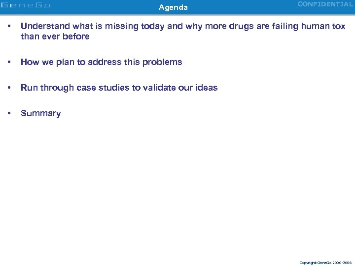 Agenda CONFIDENTIAL • Understand what is missing today and why more drugs are failing