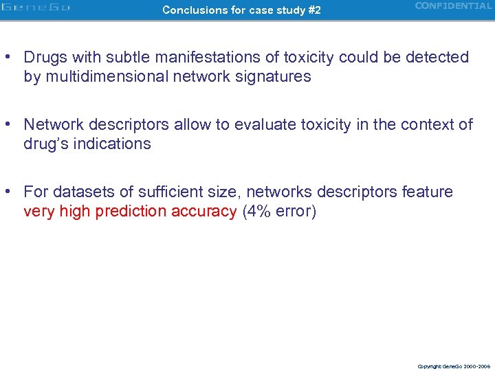 Conclusions for case study #2 CONFIDENTIAL • Drugs with subtle manifestations of toxicity could
