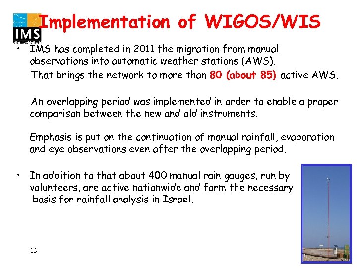 Implementation of WIGOS/WIS • IMS has completed in 2011 the migration from manual observations