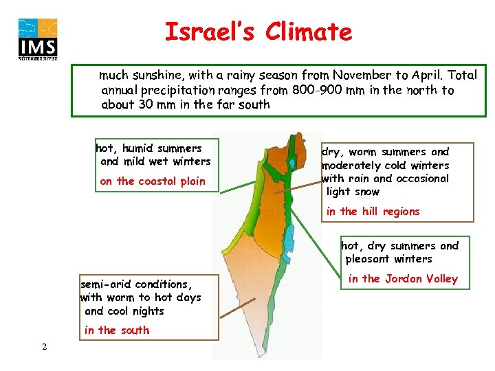 Israel’s Climate much sunshine, with a rainy season from November to April. Total annual