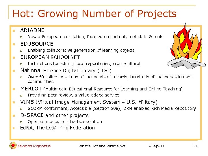Hot: Growing Number of Projects n ARIADNE q n EDUSOURCE q n SCORM conformant,