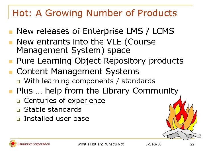 Hot: A Growing Number of Products n n New releases of Enterprise LMS /