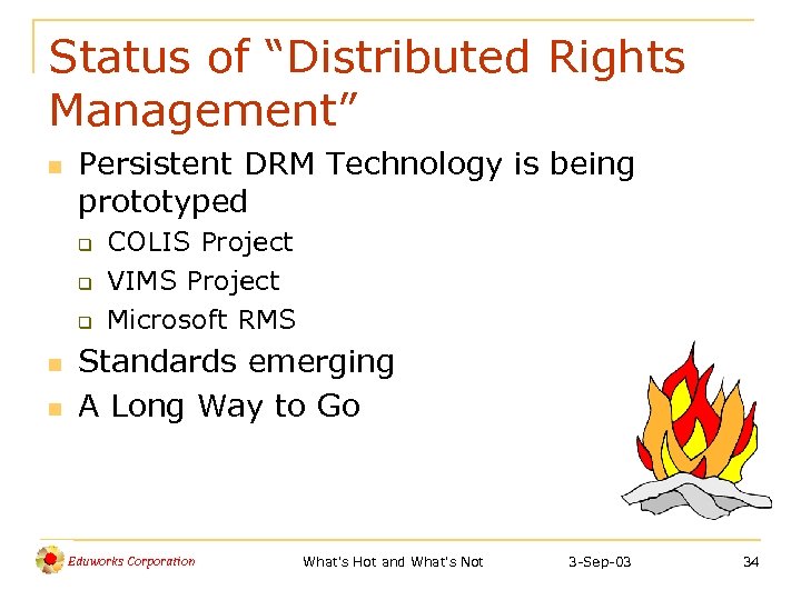 Status of “Distributed Rights Management” n Persistent DRM Technology is being prototyped q q