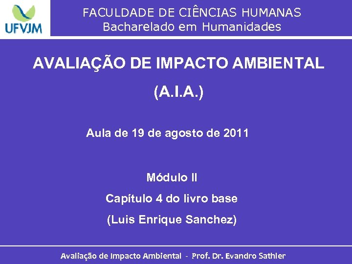 FACULDADE DE CIÊNCIAS HUMANAS Bacharelado em Humanidades AVALIAÇÃO DE IMPACTO AMBIENTAL (A. I. A.