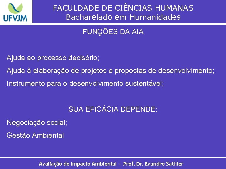 FACULDADE DE CIÊNCIAS HUMANAS Bacharelado em Humanidades FUNÇÕES DA AIA Ajuda ao processo decisório;