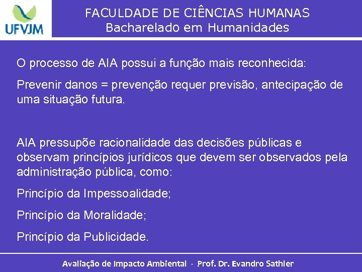 FACULDADE DE CIÊNCIAS HUMANAS Bacharelado em Humanidades O processo de AIA possui a função