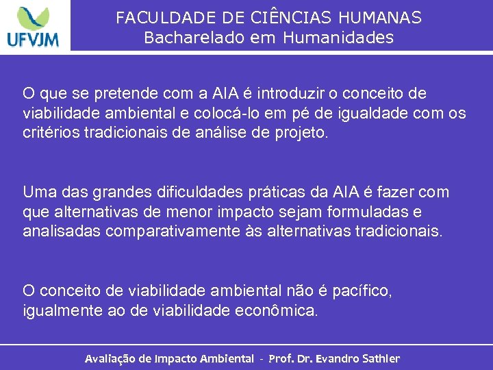 FACULDADE DE CIÊNCIAS HUMANAS Bacharelado em Humanidades O que se pretende com a AIA