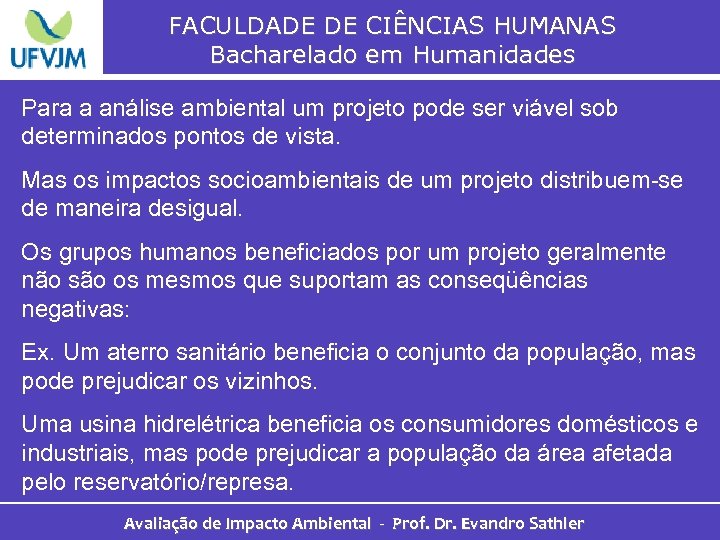 FACULDADE DE CIÊNCIAS HUMANAS Bacharelado em Humanidades Para a análise ambiental um projeto pode