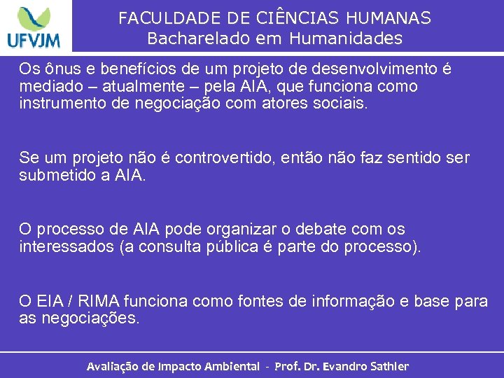 FACULDADE DE CIÊNCIAS HUMANAS Bacharelado em Humanidades Os ônus e benefícios de um projeto