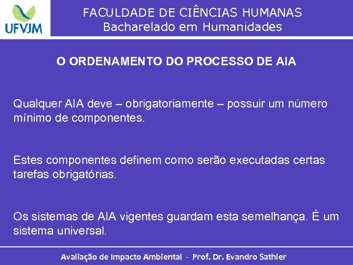 FACULDADE DE CIÊNCIAS HUMANAS Bacharelado em Humanidades O ORDENAMENTO DO PROCESSO DE AIA Qualquer