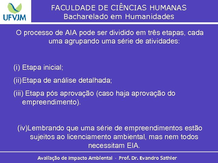 FACULDADE DE CIÊNCIAS HUMANAS Bacharelado em Humanidades O processo de AIA pode ser dividido