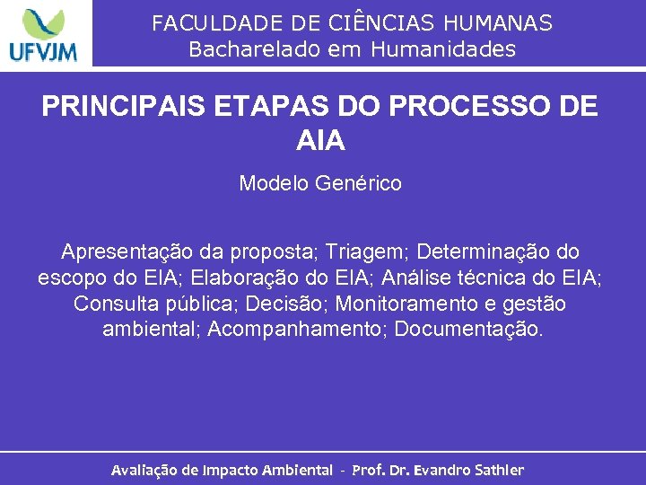 FACULDADE DE CIÊNCIAS HUMANAS Bacharelado em Humanidades PRINCIPAIS ETAPAS DO PROCESSO DE AIA Modelo