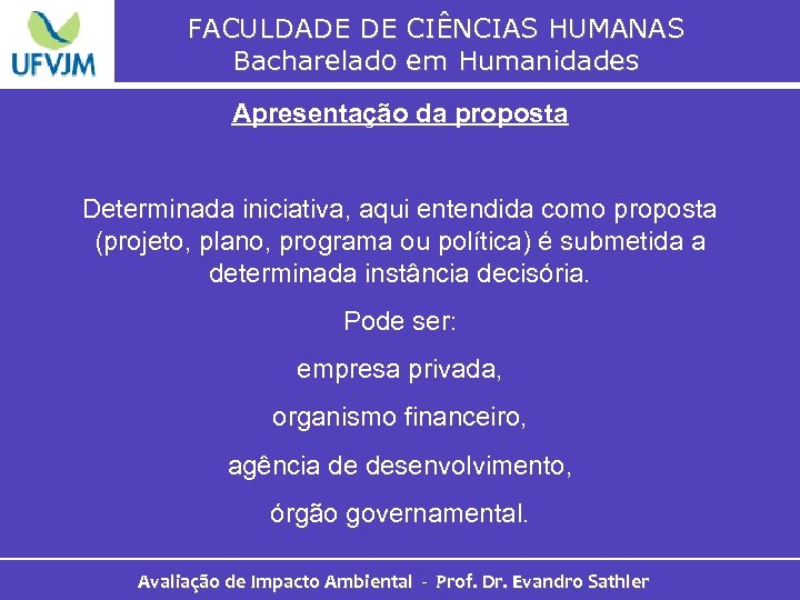 FACULDADE DE CIÊNCIAS HUMANAS Bacharelado em Humanidades Apresentação da proposta Determinada iniciativa, aqui entendida