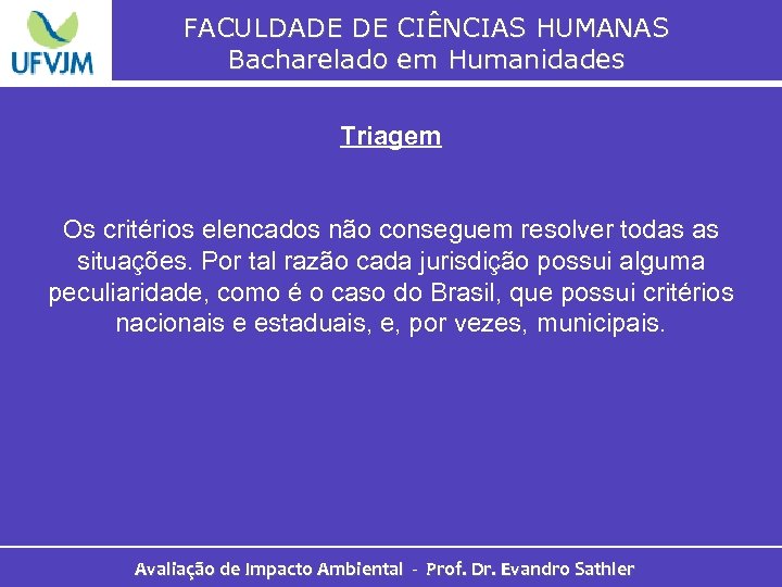 FACULDADE DE CIÊNCIAS HUMANAS Bacharelado em Humanidades Triagem Os critérios elencados não conseguem resolver