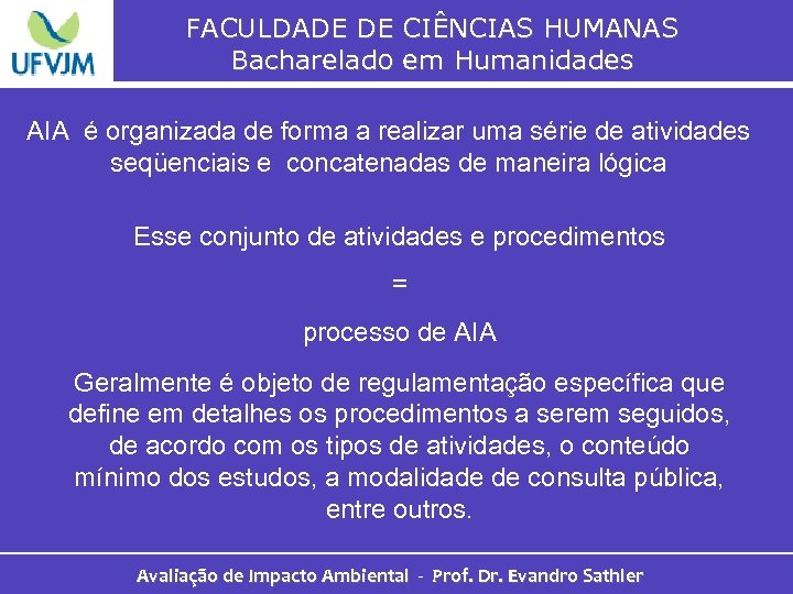 FACULDADE DE CIÊNCIAS HUMANAS Bacharelado em Humanidades AIA é organizada de forma a realizar