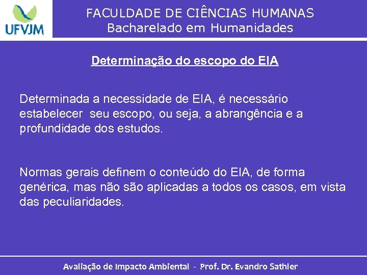 FACULDADE DE CIÊNCIAS HUMANAS Bacharelado em Humanidades Determinação do escopo do EIA Determinada a