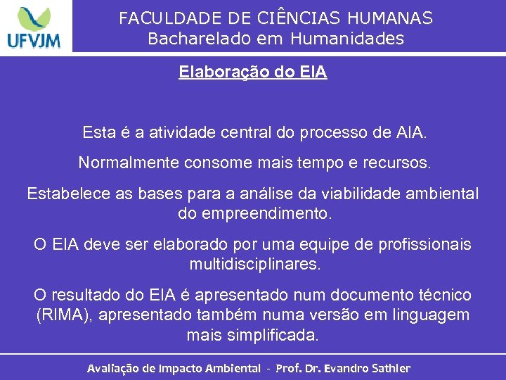 FACULDADE DE CIÊNCIAS HUMANAS Bacharelado em Humanidades Elaboração do EIA Esta é a atividade