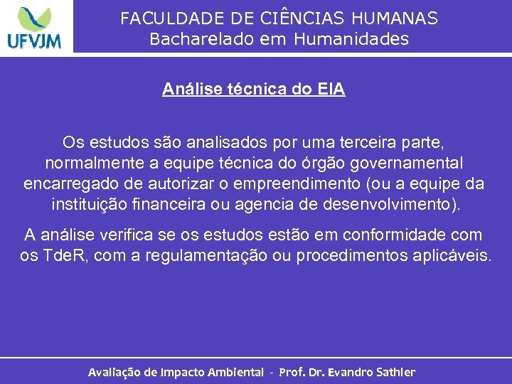 FACULDADE DE CIÊNCIAS HUMANAS Bacharelado em Humanidades Análise técnica do EIA Os estudos são