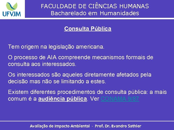 FACULDADE DE CIÊNCIAS HUMANAS Bacharelado em Humanidades Consulta Pública Tem origem na legislação americana.