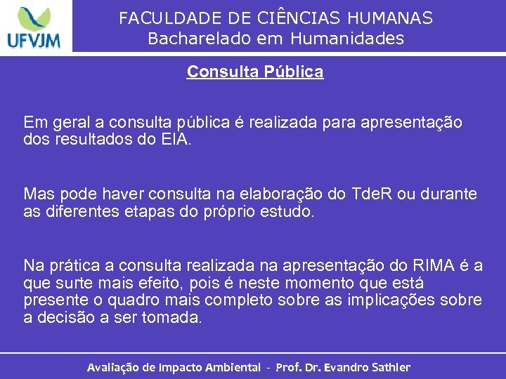 FACULDADE DE CIÊNCIAS HUMANAS Bacharelado em Humanidades Consulta Pública Em geral a consulta pública