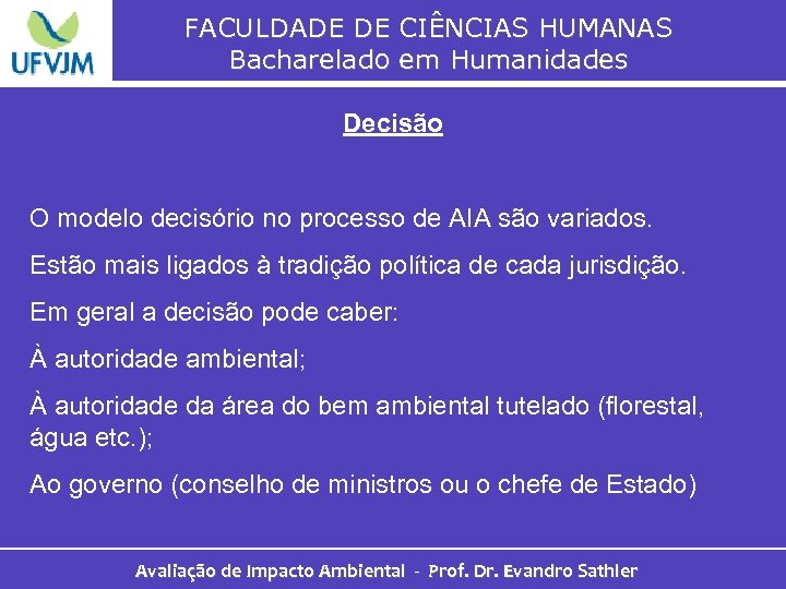 FACULDADE DE CIÊNCIAS HUMANAS Bacharelado em Humanidades Decisão O modelo decisório no processo de