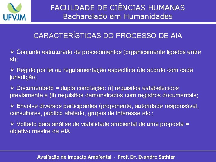 FACULDADE DE CIÊNCIAS HUMANAS Bacharelado em Humanidades CARACTERÍSTICAS DO PROCESSO DE AIA Ø Conjunto