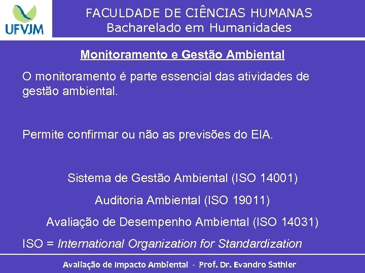 FACULDADE DE CIÊNCIAS HUMANAS Bacharelado em Humanidades Monitoramento e Gestão Ambiental O monitoramento é