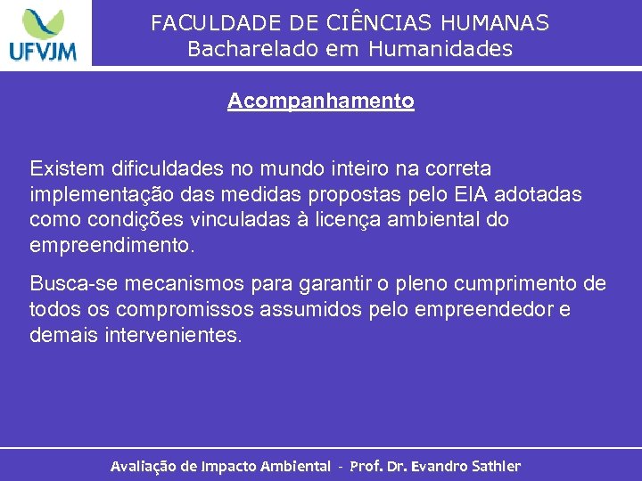 FACULDADE DE CIÊNCIAS HUMANAS Bacharelado em Humanidades Acompanhamento Existem dificuldades no mundo inteiro na