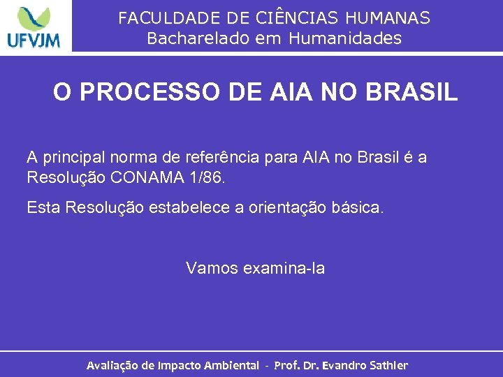 FACULDADE DE CIÊNCIAS HUMANAS Bacharelado em Humanidades O PROCESSO DE AIA NO BRASIL A