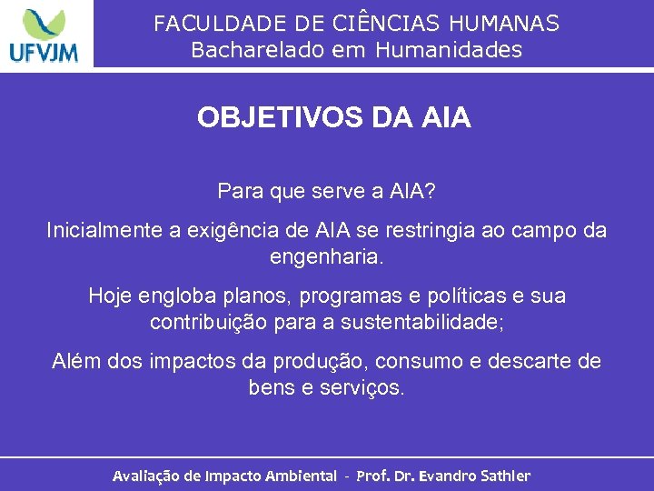 FACULDADE DE CIÊNCIAS HUMANAS Bacharelado em Humanidades OBJETIVOS DA AIA Para que serve a