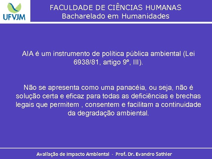 FACULDADE DE CIÊNCIAS HUMANAS Bacharelado em Humanidades AIA é um instrumento de política pública