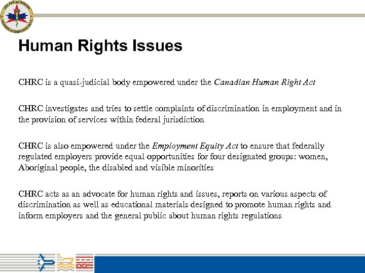 Human Rights Issues CHRC is a quasi-judicial body empowered under the Canadian Human Right