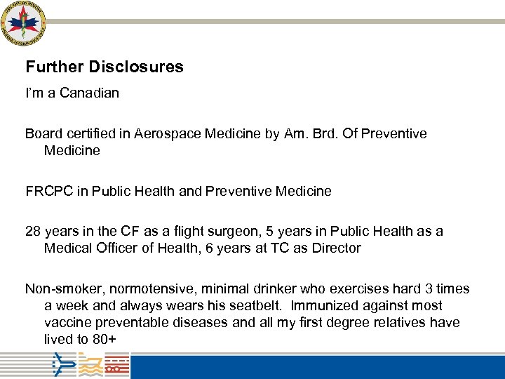 Further Disclosures I’m a Canadian Board certified in Aerospace Medicine by Am. Brd. Of