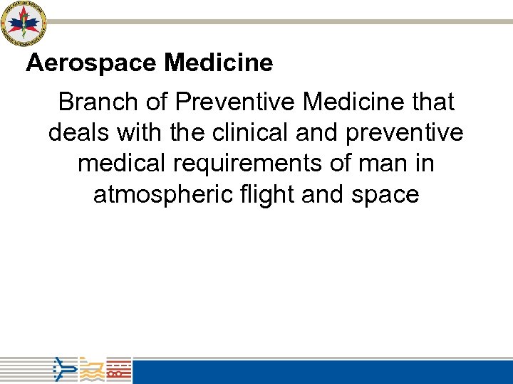 Aerospace Medicine Branch of Preventive Medicine that deals with the clinical and preventive medical