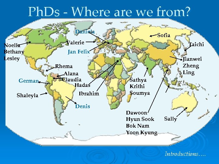 Ph. Ds - Where are we from? Daniela Noella Bethany Lesley German Shaleyla Sofia