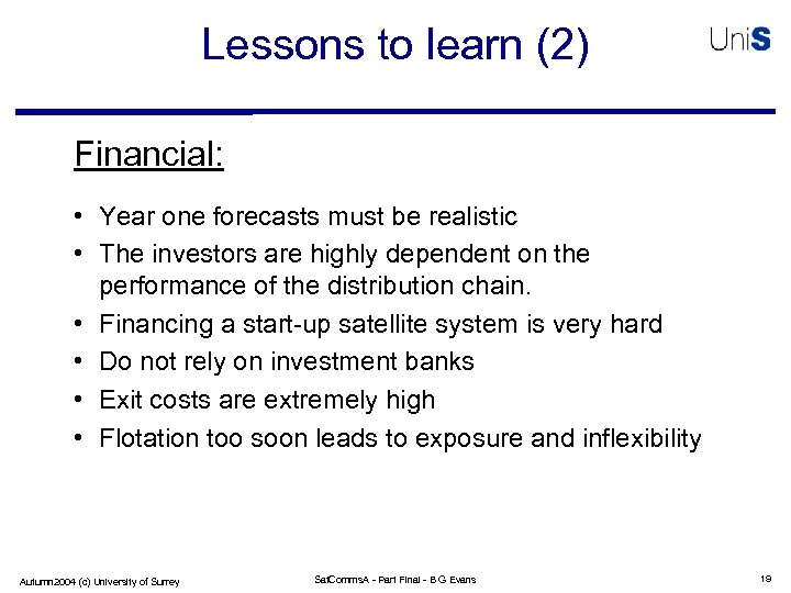 Lessons to learn (2) Financial: • Year one forecasts must be realistic • The