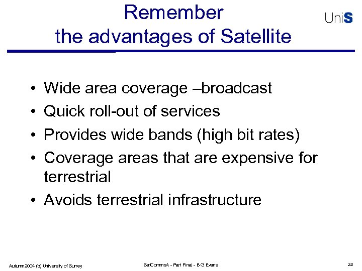 Remember the advantages of Satellite • • Wide area coverage –broadcast Quick roll-out of