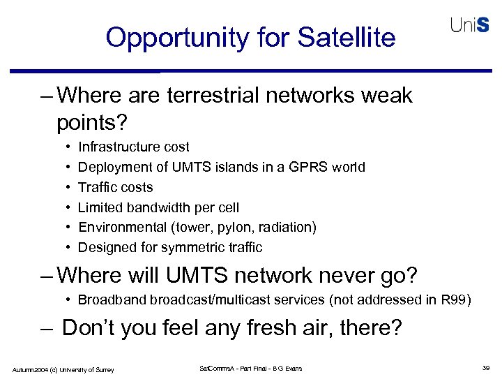 Opportunity for Satellite – Where are terrestrial networks weak points? • • • Infrastructure