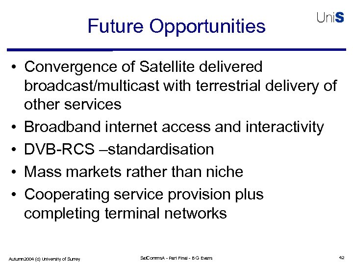 Future Opportunities • Convergence of Satellite delivered broadcast/multicast with terrestrial delivery of other services