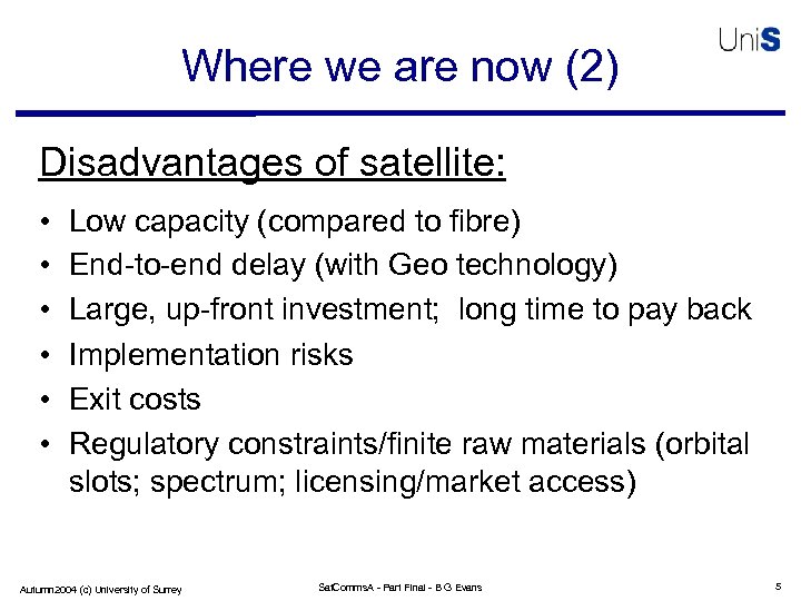 Where we are now (2) Disadvantages of satellite: • • • Low capacity (compared