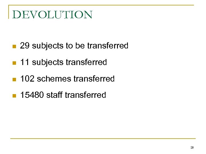 DEVOLUTION n 29 subjects to be transferred n 11 subjects transferred n 102 schemes