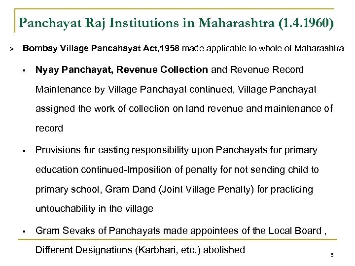 Panchayat Raj Institutions in Maharashtra (1. 4. 1960) Ø Bombay Village Pancahayat Act, 1958