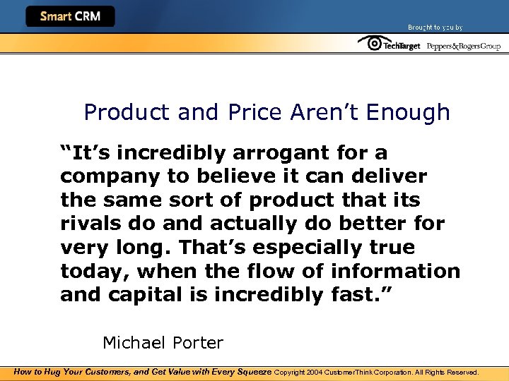 Beyond Product and Price Aren’t Enough “It’s incredibly arrogant for a company to believe