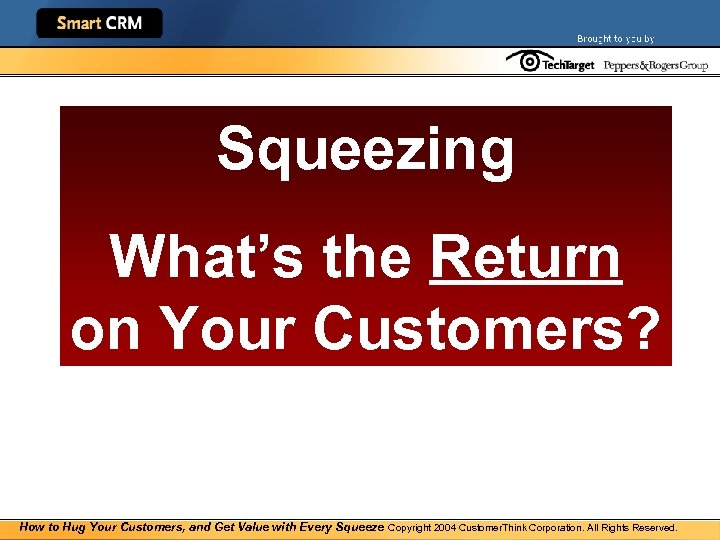 Squeezing What’s the Return on Your Customers? How to Hug Your Customers, and Get