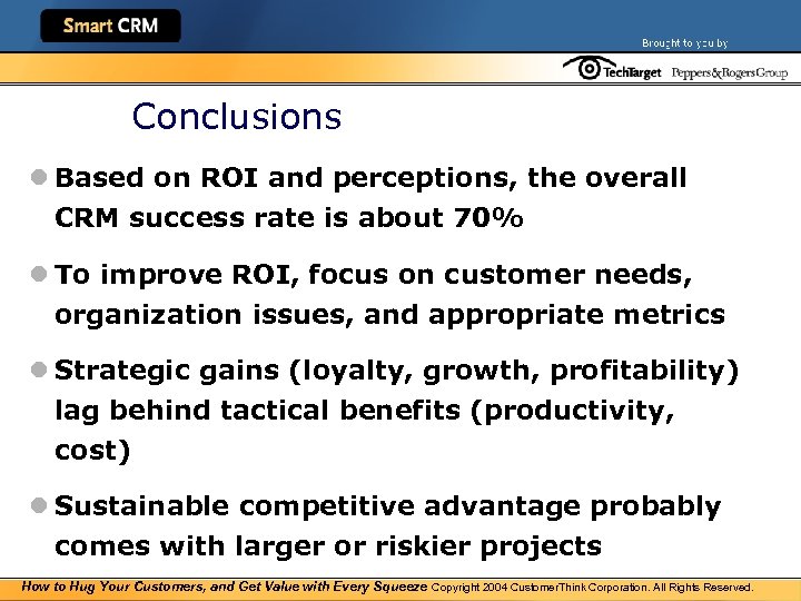 Conclusions l Based on ROI and perceptions, the overall CRM success rate is about