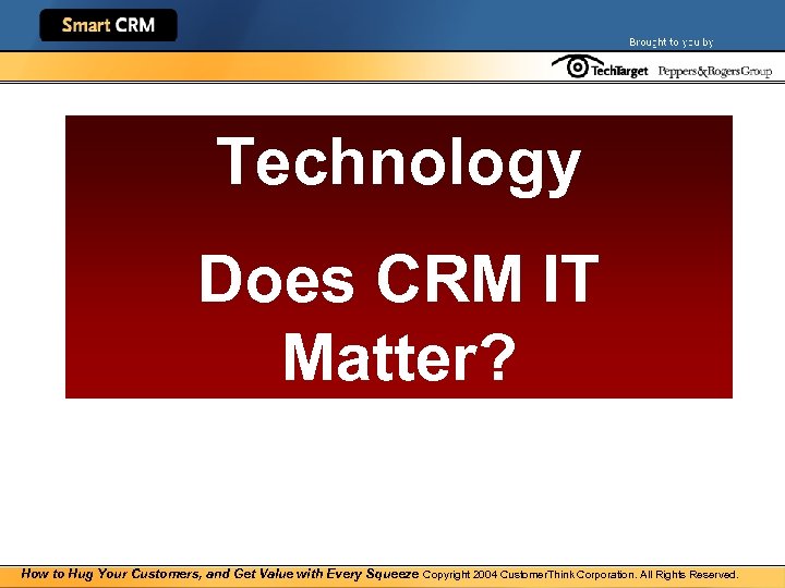 Technology Does CRM IT Matter? How to Hug Your Customers, and Get Value with